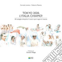 Tokyo 2020, l'Italia chiamò! 40 medaglie olimpiche, il nostro sport segna la rinascita. Ediz. integrale libro di Lentino Carmelo; Messina Roberto