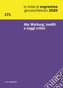 La rivista di Engramma (2020). Ediz. multilingue. Vol. 171: Aby Warburg, inediti e saggi critici libro di Centanni M. (cur.); Fressola A. (cur.); Ghelardi M. (cur.)