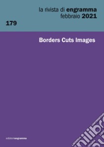 La rivista di Engramma (2021). Vol. 179: Borders Cuts Images libro di Bertelli L. (cur.); Catoni M. L. (cur.)