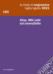 La rivista di Engramma (2021). Vol. 183: Alias. Miti còlti sul (manu)fatto libro di Centanni M. (cur.); Harari M. (cur.)