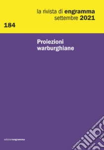 La rivista di Engramma (2021). Vol. 184: Proiezioni warburghiane libro di Sacco D. (cur.); Velicogna C. (cur.)