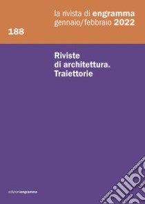 La rivista di Engramma (2022). Nuova ediz.. Vol. 188: Riviste di architettura. Traiettorie libro di De Maio F. (cur.); Ghiraldini A. (cur.); Maguolo M. (cur.)