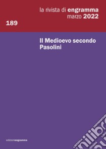 La rivista di Engramma (2022). Vol. 189: Il Medioevo secondo Pasolini libro