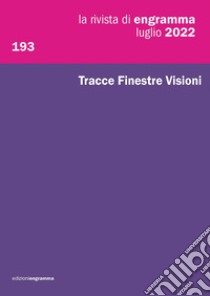 La rivista di Engramma (2022). Nuova ediz.. Vol. 193: Tracce Finestre Visioni libro