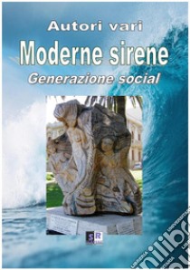 Moderne sirene. Generazione social libro