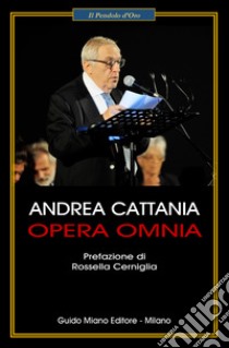 Opera Omnia libro di Cattania Andrea; Cerniglia R. (cur.)