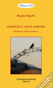 Semplice tentazione. Testo in italiano e trentino libro di Rigotti Renato