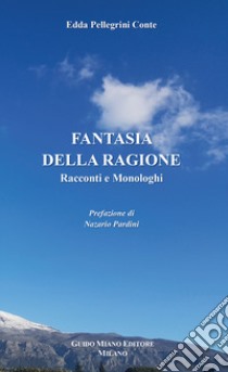 Fantasia della ragione libro di Pellegrini Conte Edda; Pardini N. (cur.)