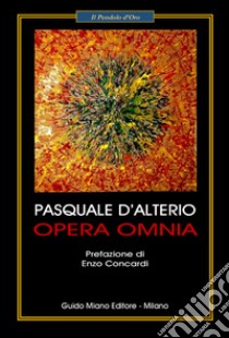 Opera Omnia libro di D'Alterio Pasquale; Concardi E. (cur.)