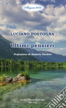 Ultimi pensieri libro di Postogna Luciano; Pardini N. (cur.)