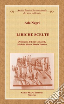 Liriche scelte libro di Negri Ada; Concardi E. (cur.); Miano M. (cur.); Santoro M. (cur.)