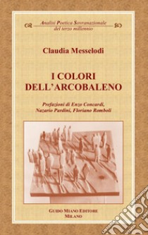 I colori dell'arcobaleno libro di Messelodi Claudia