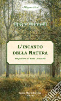 L'incanto della natura libro di Franzil Ester