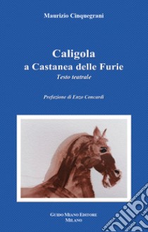 Caligola a Castanea delle Furie libro di Cinquegrani Maurizio; Concardi E. (cur.)