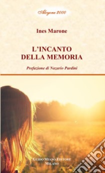 L'incanto della memoria libro di Marone Ines