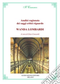 Analisi ragionata dei saggi critici riguardo Wanda Lombardi libro di Concardi Enzo