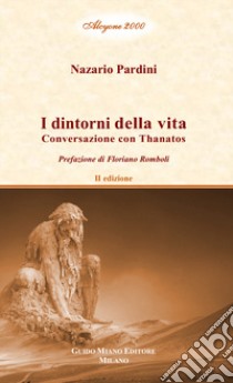 I dintorni della vita. Conversazione con Thanatos. Vol. 3 libro di Pardini Nazario; Romboli F. (cur.)