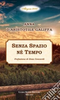 Senza spazio né tempo libro di D'Aristotile Galiffa Anna; Concardi E. (cur.)