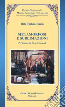 Metamorfosi e sublimazioni libro di Fazio Rita Fulvia; Concardi E. (cur.)