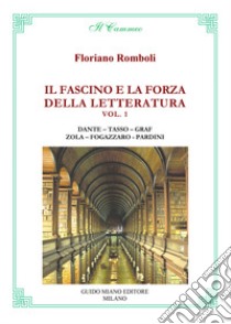 Il fascino e la forza della letteratura. Dante. Tasso. Graf. Zola. Fogazzaro. Pardini libro di Romboli Floriano; Concardi E. (cur.); Pardini N. (cur.)