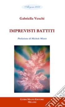 Imprevisti battiti libro di Veschi Gabriella; Miano M. (cur.)