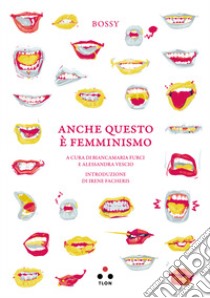 Anche questo è femminismo libro di Bossy; Furci B. (cur.); Vescio A. (cur.)