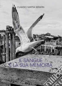 Il sangue e la sua memoria libro di Serafin Claudio Mattia