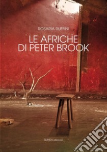 Le Afriche di Peter Brook. Ediz. integrale libro di Ruffini Rosaria