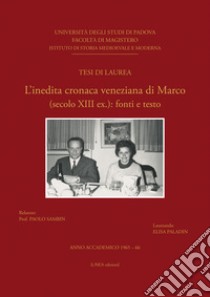 L'inedita Cronaca veneziana di Marco. (secolo XIII ex.): fonti e testo libro di Paladin Elisa; Paladin F. (cur.)