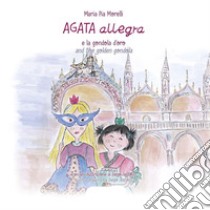 Agata Allegra e la gondola d'oro-Agata Allegra and the golden gondola. Ediz. bilingue libro di Morelli Maria Pia