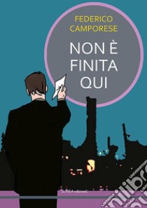 Non è finita qui. Ediz. integrale libro di Camporese Federico