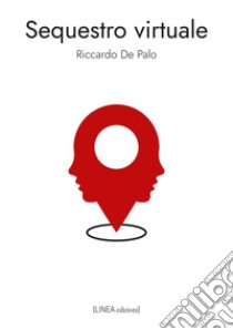 Sequestro virtuale libro di De Palo Riccardo