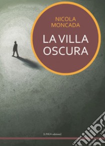 La villa oscura libro di Moncada Nicola