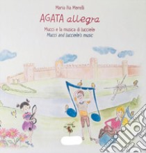 Agata allegra Mucci e la musica di Lucciolo. Ediz. italiana e inglese libro di Morelli Maria Pia