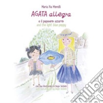 Agata Allegra e il papavero azzurro-Agata Allegra and the light blue poppy. Ediz. bilingue libro di Morelli Maria Pia