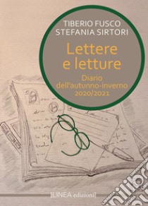 Lettere e letture. Diario dell'autunno-inverno 2021. Ediz. integrale libro di Fusco Tiberio; Sirtori Stefania