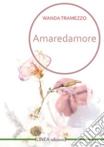 Amaredamore libro di Tramezzo Wanda