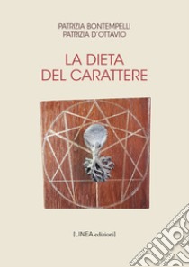 La dieta del carattere libro di Bontempelli Patrizia; D'Ottavio Patrizia