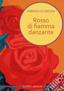 Rosso di fiamma danzante libro di Scorzoni Fabrizia