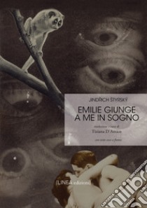 Emilie giunge a me in sogno. Testo ceco a fronte libro di Styrský Jind?ich; D'Amico T. (cur.)