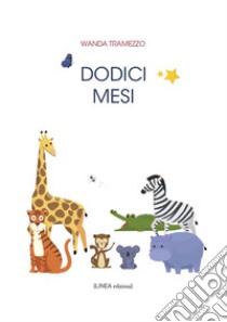 Dodici mesi. Ediz. illustrata libro di Tramezzo Wanda