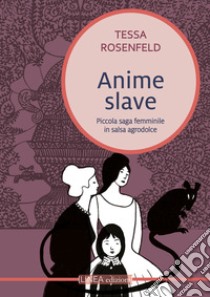 Anime slave. Piccola saga femminile in salsa agrodolce libro di Rosenfeld Tessa