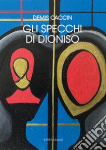 Gli specchi di Dioniso libro di Caccin Demis