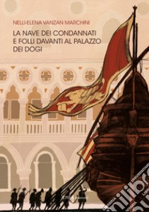 La nave dei condannati e folli davanti al palazzo dei dogi libro di Vanzan Marchini Nelli-Elena