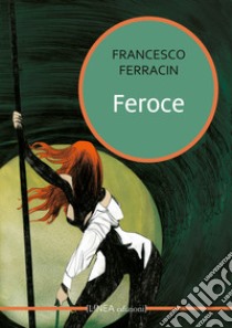 Feroce libro di Ferracin Francesco