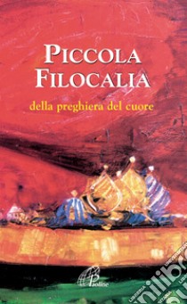 Piccola filocalia della preghiera del cuore libro di Gouillard J. (cur.)