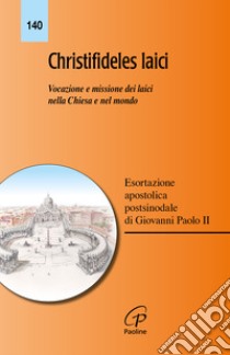 Christifideles laici. Vocazione e missione dei laici nella Chiesa e nel mondo. Esortazione apostolica postsinodale di Giovanni Paolo II libro di Giovanni Paolo II