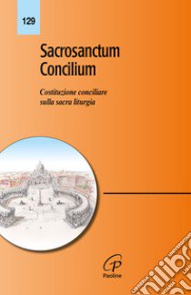 Sacrosanctum concilium. Costituzione conciliare sulla sacra liturgia libro