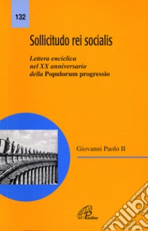 Sollicitudo rei socialis. Lettera enciclica nel 20º Anniversario della Populorum progressio libro di Giovanni Paolo II