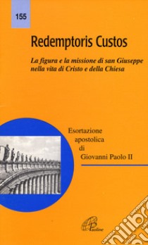 Redemptoris custos. La figura e la missione di san Giuseppe nella vita di Cristo e della Chiesa libro di Giovanni Paolo II